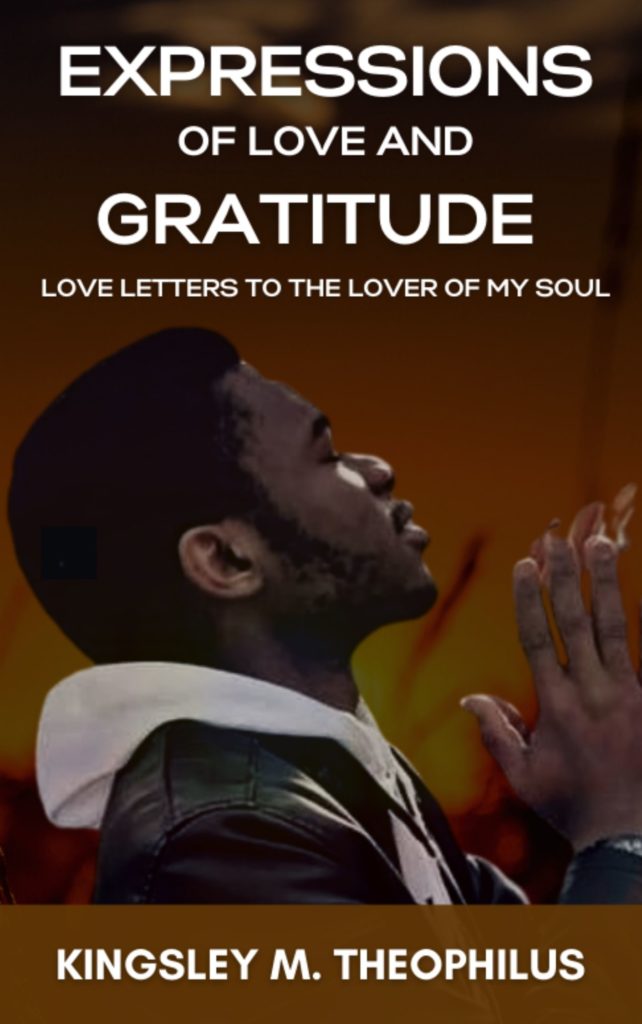 This book, Expressions of Love and Gratitude (Love Letters to the Lover of my Soul), is a poetic expression of what Jesus Christ has done for me and all other existing and potential believers.

Read these short and stylish poems and you will be inspired into a deeper level of appreciation, gratitude, love and commitment to our Lord, Saviour and Redeemer, Jesus Christ.